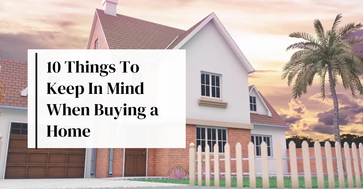 10 Things To Keep In Mind When Buying A Home